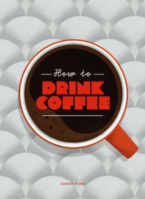 How to Drink Coffee, Hardback Book