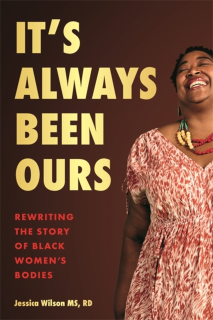 It’s Always Been Ours : Rewriting the Story of Black Women’s Bodies, Paperback / softback Book