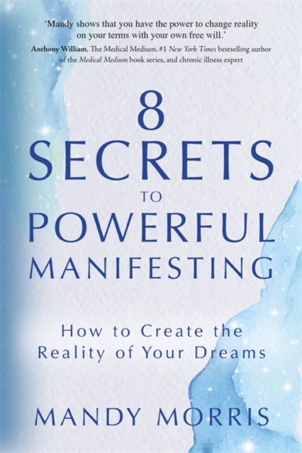 8 Secrets to Powerful Manifesting : How to Create the Reality of Your Dreams, Paperback / softback Book
