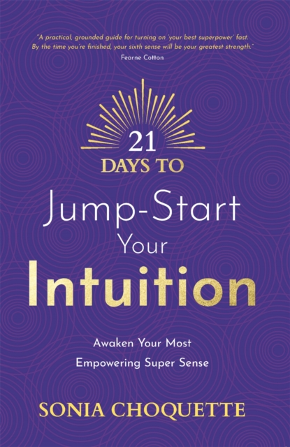 21 Days to Jump-Start Your Intuition : Awaken Your Most Empowering Super Sense, Paperback / softback Book