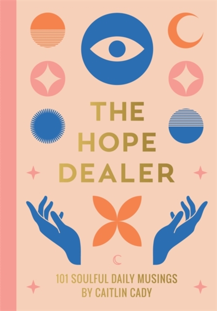 The Hope Dealer : 101 Soulful Daily Musings, Paperback / softback Book