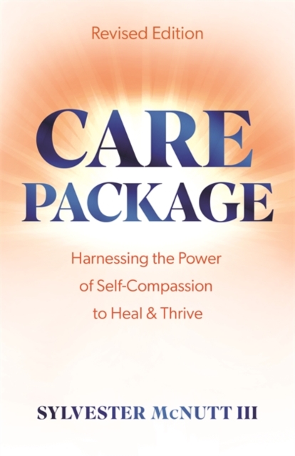 Care Package : Harnessing the Power of Self-Compassion to Heal & Thrive, Paperback / softback Book