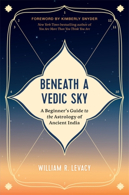 Beneath a Vedic Sky : A Beginner's Guide to the Astrology of Ancient India, Paperback / softback Book