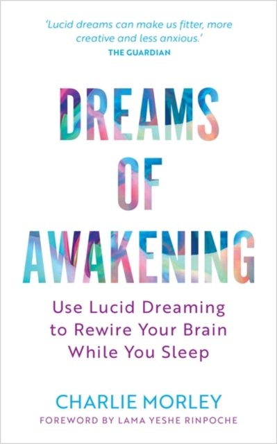 Dreams of Awakening (Revised Edition) : Use Lucid Dreaming to Rewire Your Brain While You Sleep, Paperback / softback Book