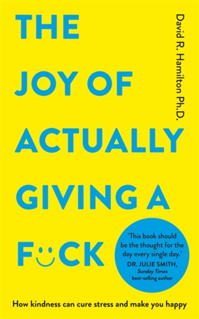 The Joy of Actually Giving a F*ck : How Kindness Can Cure Stress and Make You Happy, Paperback / softback Book