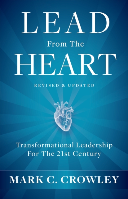 Lead From The Heart : Transformational Leadership For The 21st Century, Paperback / softback Book