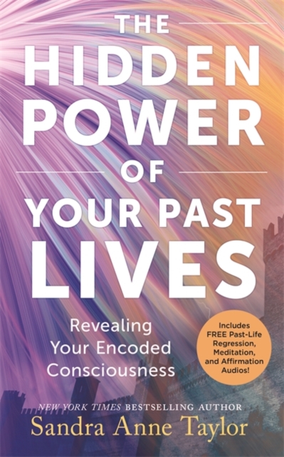 The Hidden Power of Your Past Lives : Revealing Your Encoded Consciousness, Paperback / softback Book