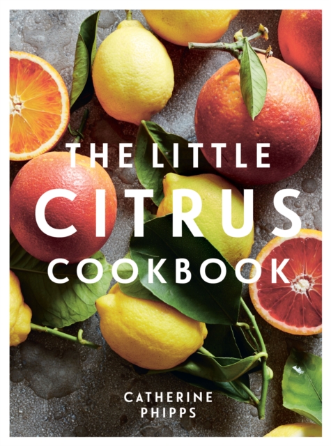 The Little Citrus Cookbook, Hardback Book