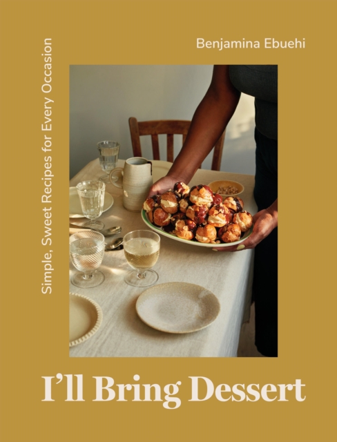 I'll Bring Dessert : Simple, Sweet Recipes for Every Occasion, Hardback Book