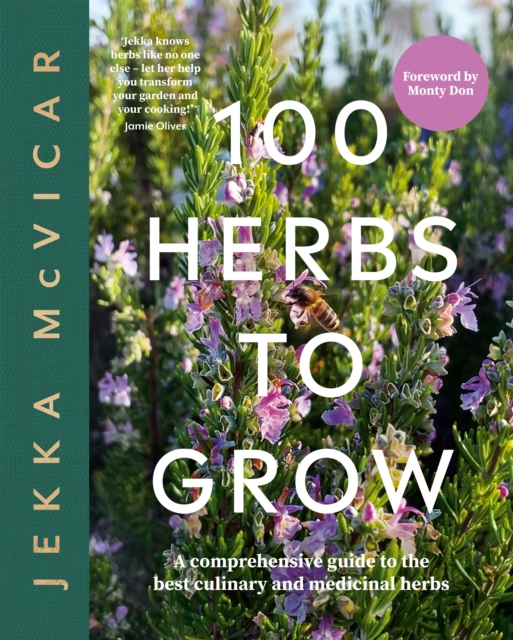 100 Herbs To Grow : A Comprehensive Guide To The Best Culinary And Medicinal Herbs, EPUB eBook
