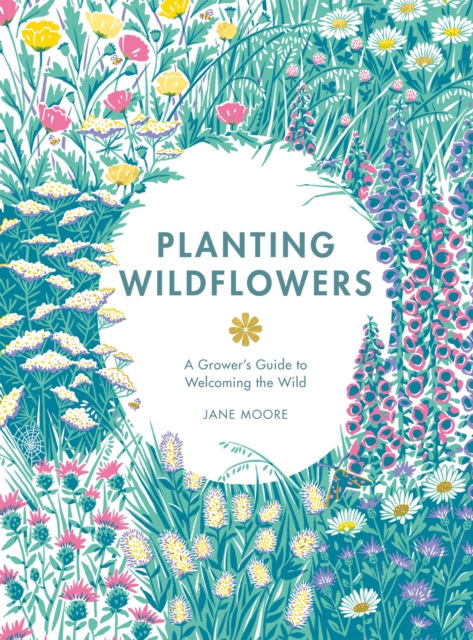 Planting Wildflowers : A Grower's Guide, Hardback Book