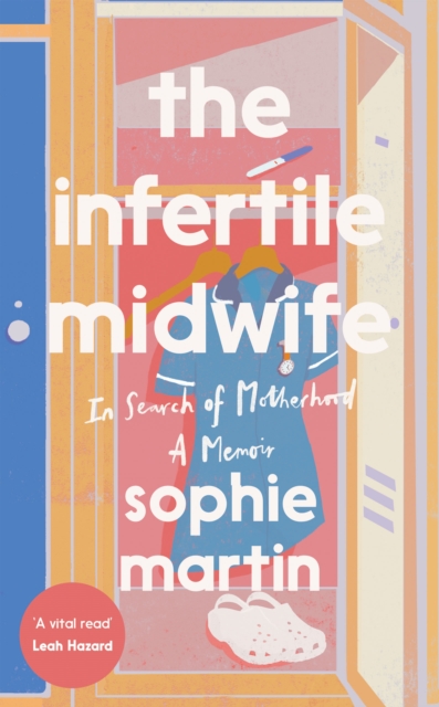 The Infertile Midwife : In Search of Motherhood - A Memoir, Hardback Book