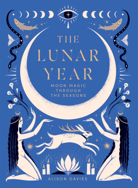 The Lunar Year : Moon Magic Through the Seasons, Hardback Book