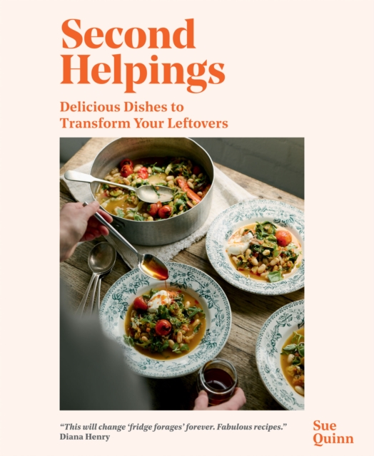 Second Helpings : Delicious Dishes to Transform Your Leftovers, Hardback Book