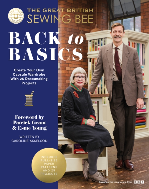 The Great British Sewing Bee: Back to Basics : Create Your Own Capsule Wardrobe With 23 Dressmaking Projects, Hardback Book