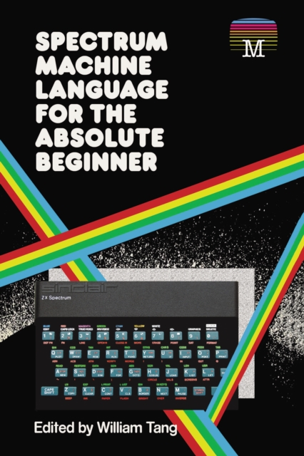 Spectrum Machine Language for the Absolute Beginner, Paperback / softback Book