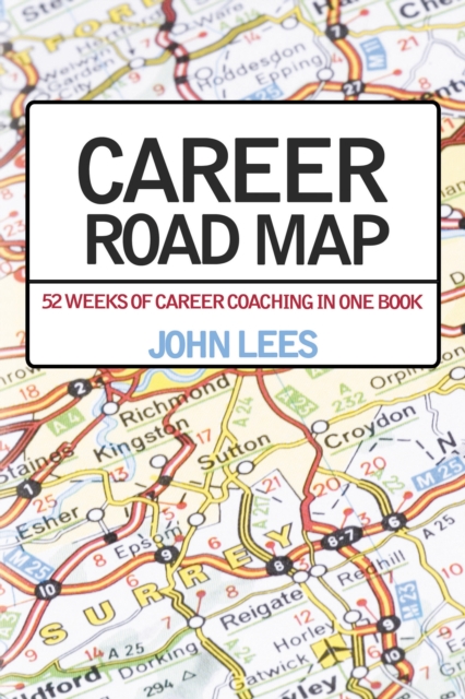 Career Road Map : 52 Weeks of Career Coaching in One Book, Paperback / softback Book