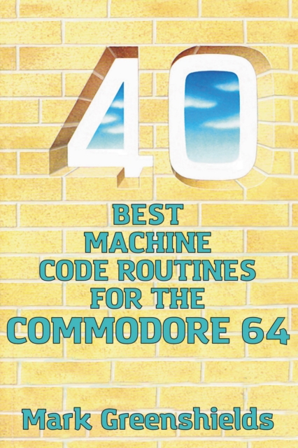 40 Best Machine Code Routines for the Commodore 64, Paperback / softback Book