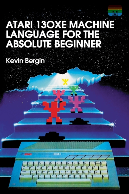 Atari 130XE Machine Language for the Absolute Beginner, Hardback Book