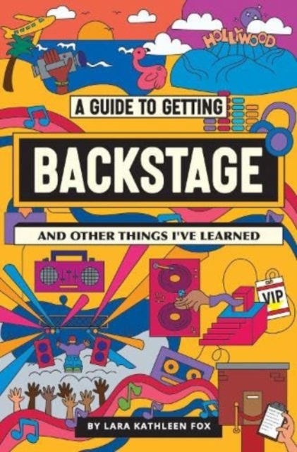 A Guide To Getting Backstage (And Other Things I've Learned), Hardback Book