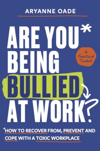 Are You Being Bullied at Work? : How to Recover From, Prevent and Cope with a Toxic Workplace, EPUB eBook