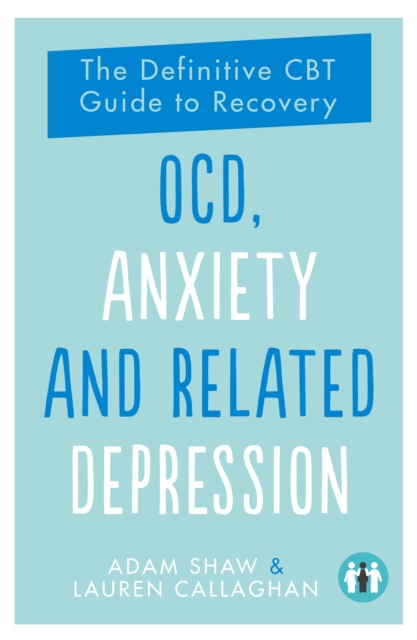 OCD, Anxiety and Related Depression : The Definitive CBT Guide to Recovery, Paperback / softback Book