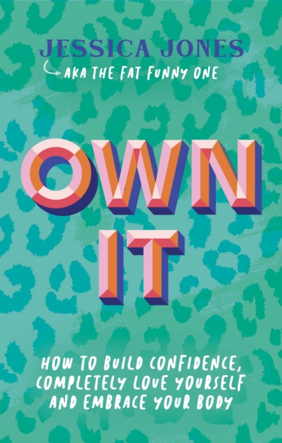 Own It : How To Build Confidence, Completely Love Yourself and Embrace Your Body, EPUB eBook