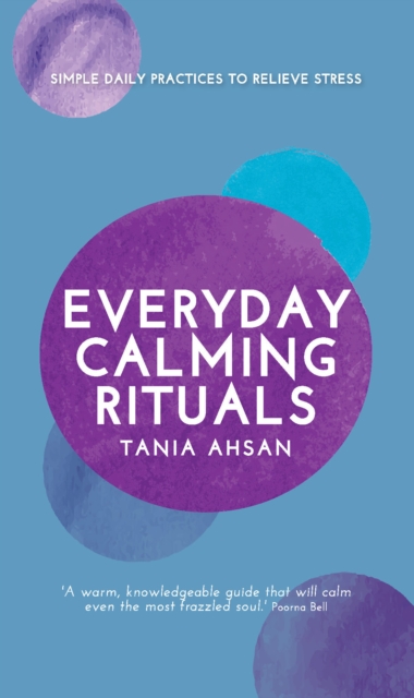 Everyday Calming Rituals : Simple Daily Practices to Reduce Stress, Hardback Book