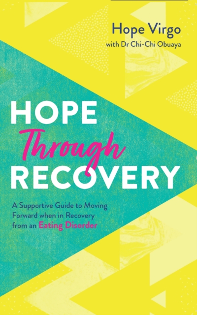Hope through Recovery : Your Guide to Moving Forward when in Recovery from an Eating Disorder, Paperback / softback Book