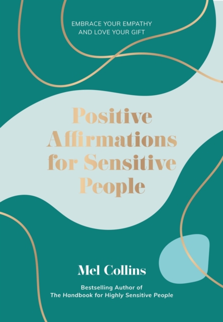 Positive Affirmations for Sensitive People : Embrace Your Empathy and Love Your Gift, Hardback Book