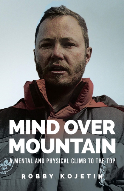 Mind Over Mountain : A Mental and Physical Climb to the Top, Paperback / softback Book