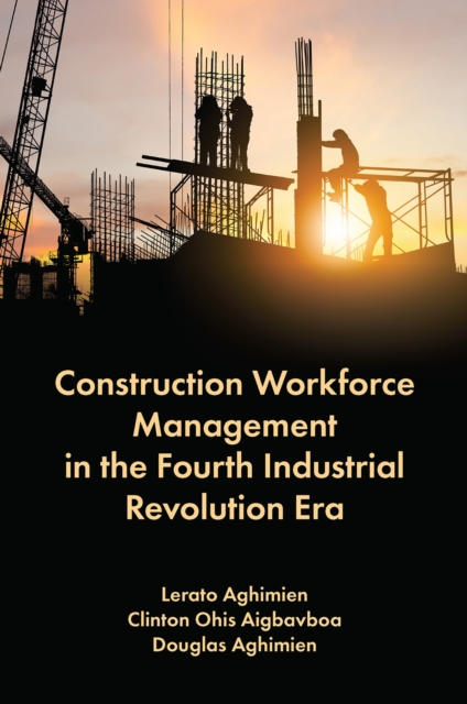 Construction Workforce Management in the Fourth Industrial Revolution Era, Hardback Book