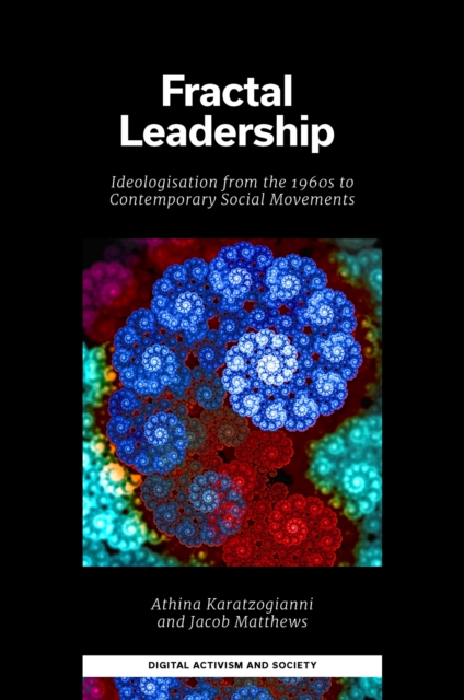 Fractal Leadership : Ideologisation from the 1960s to Contemporary Social Movements, Hardback Book