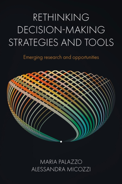 Rethinking Decision-Making Strategies and Tools : Emerging Research and Opportunities, PDF eBook