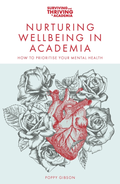 Nurturing Wellbeing in Academia : How to Prioritise Your Mental Health, Paperback / softback Book