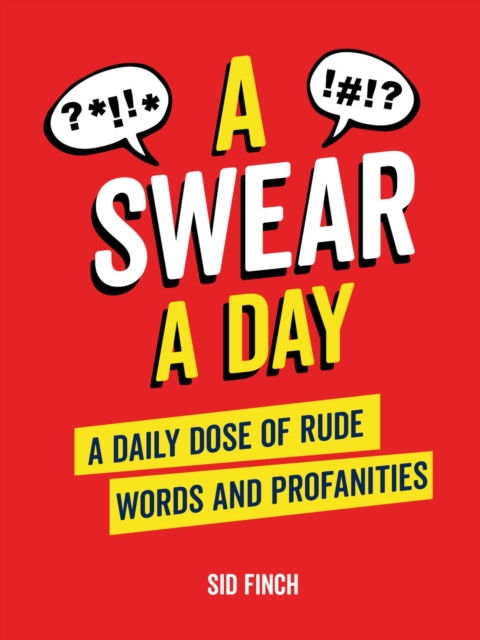 A Swear A Day : A Daily Dose of Rude Words and Profanities, Hardback Book