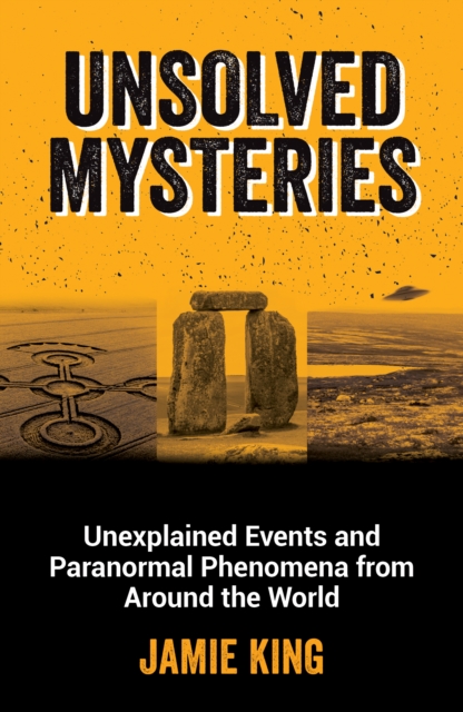 Unsolved Mysteries : Unexplained Events and Paranormal Phenomena from Around the World, EPUB eBook