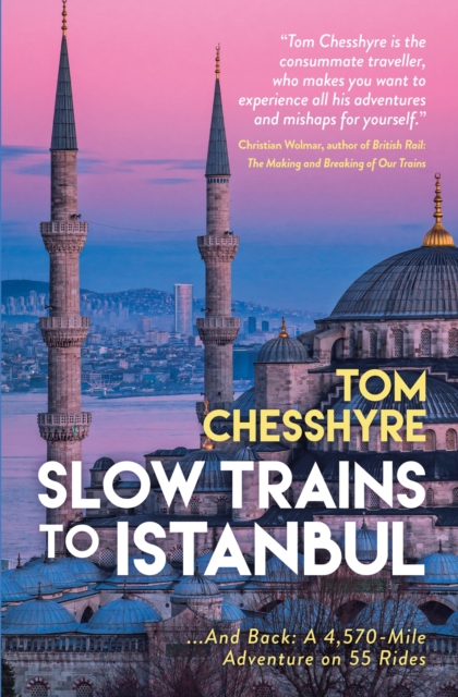 Slow Trains to Istanbul : ...And Back: A 4,570-Mile Adventure on 55 Rides, Hardback Book