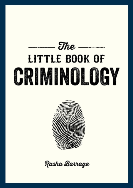 The Little Book of Criminology : A Pocket Guide to the Study of Crime and Criminal Minds, Paperback / softback Book