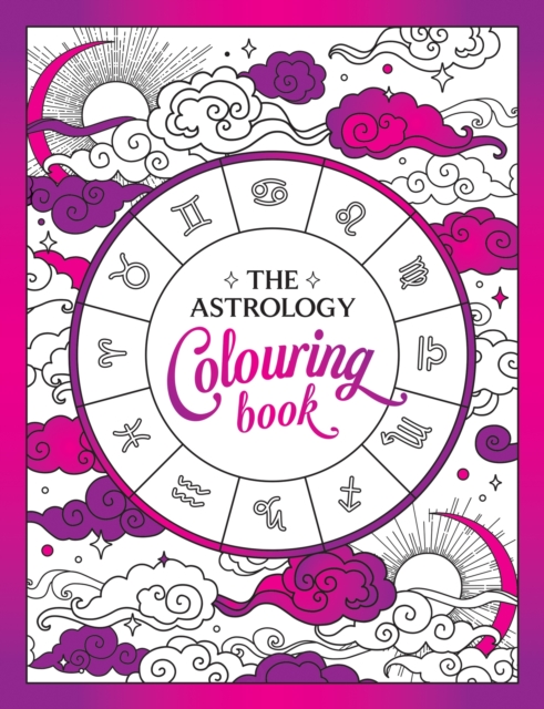 The Astrology Colouring Book : A Cosmic Journey of Colour and Creativity, Paperback / softback Book