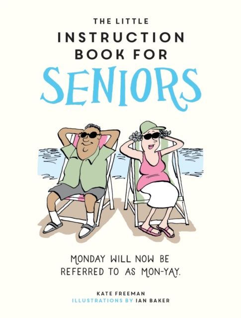 The Little Instruction Book for Seniors : Hilarious Advice for Growing Old Disgracefully, Hardback Book