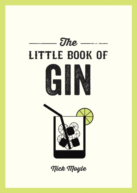 The Little Book of Gin : A Pocket Guide to the World of Gin History, Culture, Cocktails and More, Paperback / softback Book