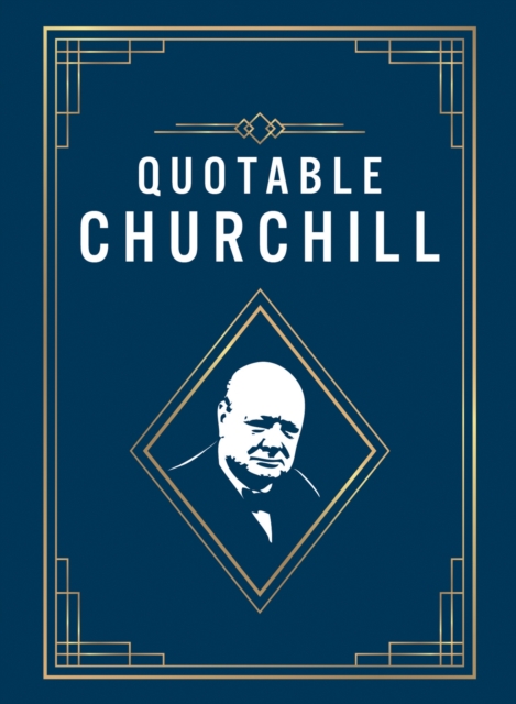 Quotable Churchill : Inspiring Quotes from a British Hero, Hardback Book