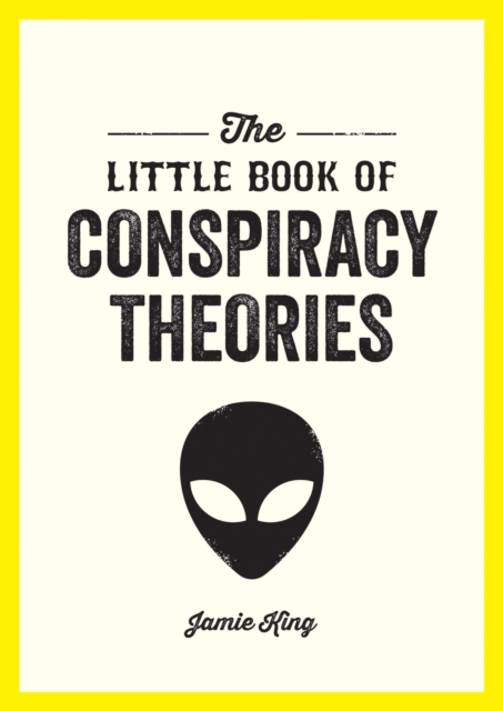 The Little Book of Conspiracy Theories : A Pocket Guide to the World’s Greatest Mysteries, Paperback / softback Book
