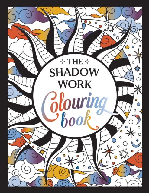 The Shadow Work Colouring Book : A Creative Journey of Healing, Self-Awareness and Growth, Paperback / softback Book