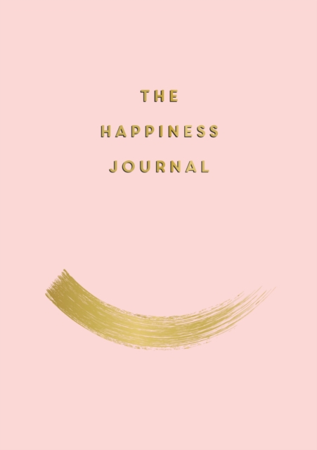 The Happiness Journal : Tips and Exercises to Help You Find Joy in Every Day, EPUB eBook