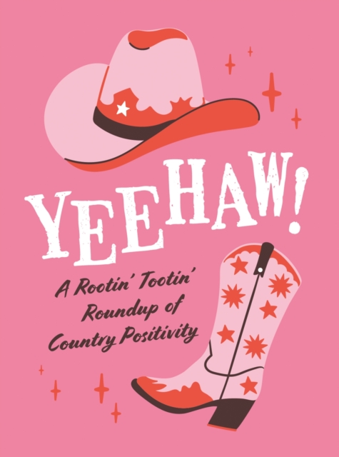 Yeehaw! : A Rootin’ Tootin’ Roundup of Country Positivity, Hardback Book