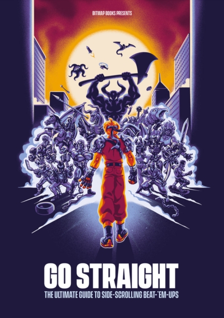 Go Straight: The Ultimate Guide to Side-Scrolling Beat-'Em-Ups, Hardback Book