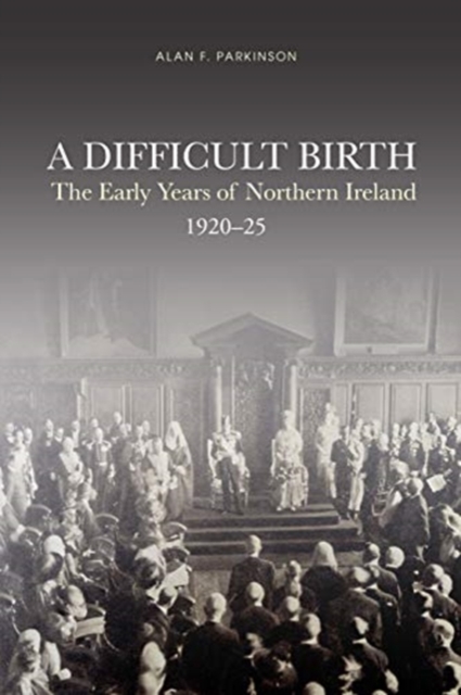 A Difficult Birth : The Early Years of Northern Ireland, 1920-25, Paperback / softback Book