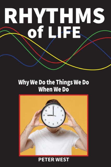 Rhythms Of Life : Why We Do What We Do When We Do, Paperback / softback Book